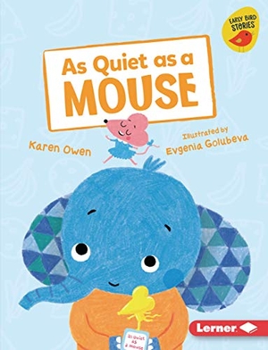 Owen, Karen. As Quiet as a Mouse. Lerner Publishing Group, 2019.