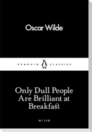 Only Dull People Are Brilliant at Breakfast