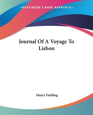 Fielding, Henry. Journal Of A Voyage To Lisbon. Kessinger Publishing, LLC, 2004.