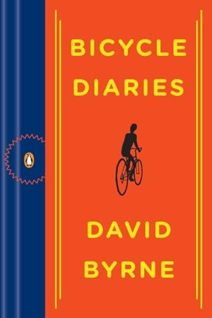 Byrne, David. Bicycle Diaries. Penguin Random House Sea, 2010.