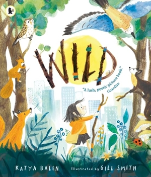 Balen, Katya. Wild - A heart-warming picture book for readers 3-7 years old about moving home, accepting change and connecting with nature. Walker Books - IWUK, 2026.