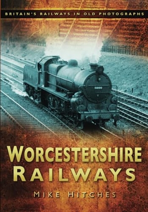 Hitches, Mike. Worcestershire Railways. History Press, 2009.