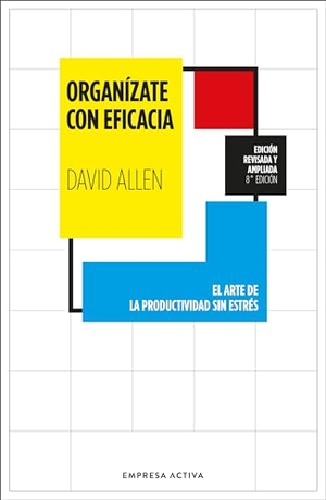 Allen, David. Organizate Con Eficacia (Ed. Revisada Y Ampliada) -V4*. Urano World, 2024.