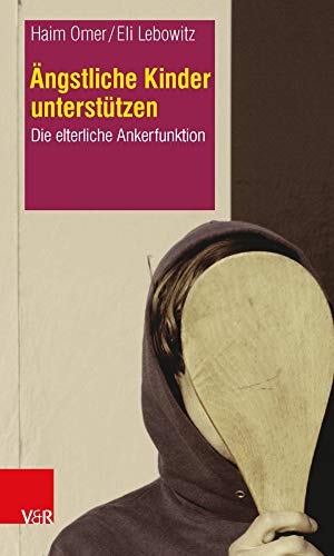 Omer, Haim / Eli Lebowitz. Ängstliche Kinder unterstützen - Die elterliche Ankerfunktion. Vandenhoeck + Ruprecht, 2012.