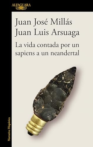 Millas, Juan Jose / Juan Luis Arsuaga. La Vida Contada Por Un Sapiens a Un Neandertal / Life as Told by a Sapiens to a Neanderthal. Prh Grupo Editorial, 2021.