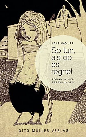 Wolff, Iris. So tun, als ob es regnet - Roman in vier Erzählungen. Otto Müller Verlagsges., 2017.