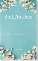 Still, I am here