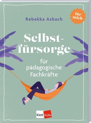 Asbach, Rebekka. Selbstfürsorge für pädagogische Fachkräfte. Klett Kita GmbH, 2026.