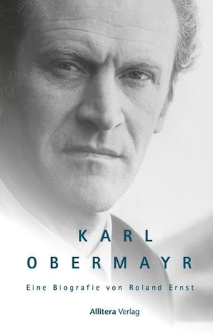 Ernst, Roland. Karl Obermayr - Eine Biografie von Roland Ernst. Buch & media, 2020.