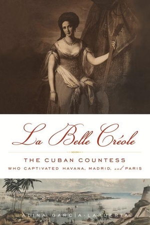 García-Lapuerta, Alina. La Belle Créole: The Cuban Countess Who Captivated Havana, Madrid, and Paris. Chicago Review Press, 2014.