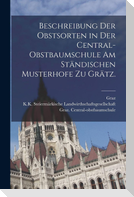 Beschreibung der Obstsorten in der Central-Obstbaumschule am ständischen Musterhofe zu Grätz.