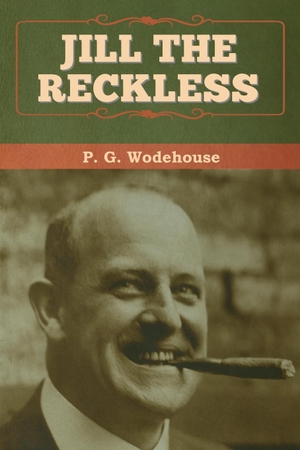 Wodehouse, P. G.. Jill the Reckless. Bibliotech Press, 2020.