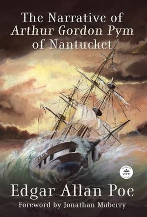 Poe, Edgar Allan / Jonathan Maberry. The Narrative of Arthur Gordon Pym of Nantucket. Wordfire Press, 2023.