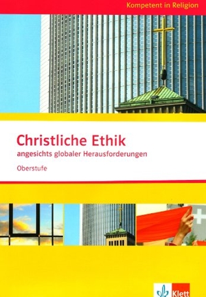 Kompetent in Religion. Christliche Ethik angesichts globaler Herausforderungen. Oberstufe/Themenheft. Klett Ernst /Schulbuch, 2010.