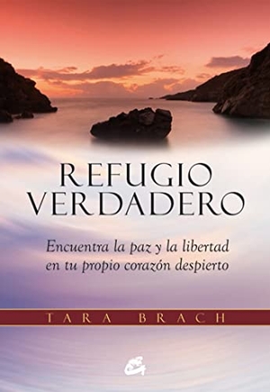 Brach, Tara. Refugio verdadero : encuentra la paz y la libertad en tu propio corazón despierto. Gaia Ediciones, 2015.