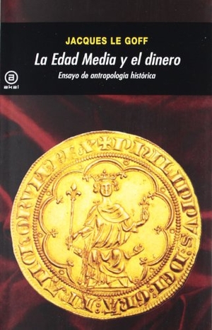Le Goff, Jacques. La Edad Media y el dinero : ensayo de antropología histórica. Ediciones Akal, 2012.