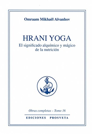 Aïvanhov, Omraam Mikhaël. Hrani yoga : el significado alquímico y mágico de la nutrición. Asociación Prosveta, 2017.