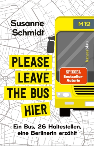 Schmidt, Susanne. Please leave the bus hier - Ein Bus, 26 Haltestellen, eine Berlinerin erzählt. hanserblau, 2023.