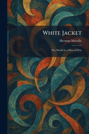 Melville, Herman. White Jacket - The World in a Man-of-War. Creative Media Partners, LLC, 2026.