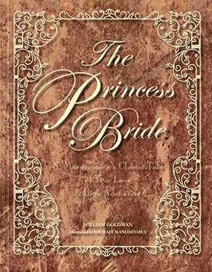 Goldman, William. The Princess Bride - S. Morgenstern's Classic Tale of True Love and High Adventure. HarperCollins, 2017.