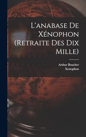 Xenophon / Boucher. L'anabase De Xénophon (retraite Des Dix Mille). Tradd Street Press, 2022.