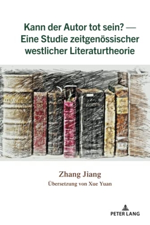 Jiang, Zhang. Kann der Autor tot sein? ¿ Eine Studie zeitgenössischer westlicher Literaturtheorie. Peter Lang, 2022.