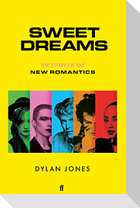 Sweet Dreams: The Story of the New Romantics