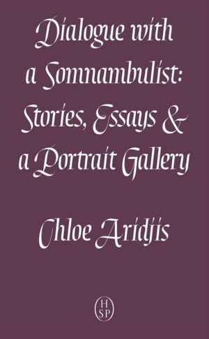 Aridjis, Chloe. Dialogue with a Somnambulist. Prototype Publishing Ltd., 2024.