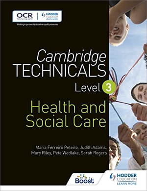 Adams, Judith / Peteiro, Maria Ferreiro et al. Cambridge Technicals Level 3 Health and Social Care. Hachette Learning, 2016.