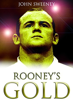 Sweeney, John. Rooney's Gold. Biteback Publishing, 2011.