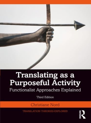 Nord, Christiane. Translating as a Purposeful Activity - Functionalist Approaches Explained. Taylor & Francis Ltd, 2026.