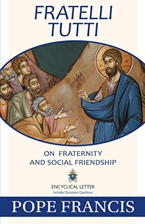 Pope Francis. Fratelli Tutti - On Fraternity and Social Friendship. Our Sunday Visitor, 2020.