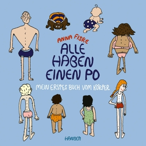 Fiske, Anna. Alle haben einen Po - Mein erstes Buch vom Körper (Pappbilderbuch). Carl Hanser Verlag, 2024.
