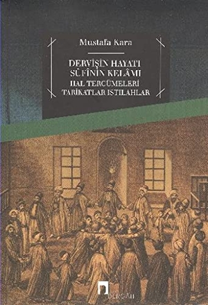 Kara, Mustafa. Dervisin Hayati Sufinin Kelami. Dergah Yayinlari, 2017.
