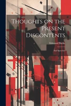 Burke, Edmund. Thoughts on the Present Discontents: And Speeches. LEGARE STREET PR, 2023.