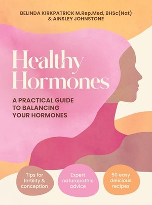 Johnstone, Ainsley / Belinda Kirkpatrick. Healthy Hormones - A practical guide to balancing your hormones. Murdoch Books, 2026.