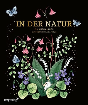 Trolle, Maria. In der Natur - Ein Ausmalbuch. MVG Moderne Vlgs. Ges., 2022.