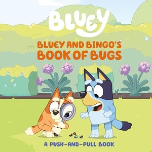 Jospitre, Sarah. Bluey and Bingo's Book of Bugs - A Push-And-Pull Book. Penguin Young Readers Group, 2025.