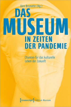 Brunotte, Jörn (Hrsg.). Das Museum in Zeiten der Pandemie - Chancen für das kulturelle Leben der Zukunft. Transcript Verlag, 2022.