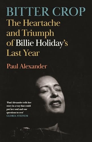 Alexander, Paul. Bitter Crop - The Heartache and Triumph of Billie Holiday's Last Year. Canongate Books, 2024.