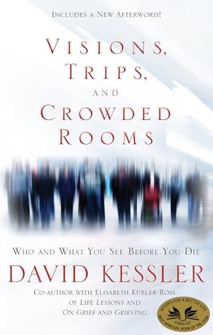 Kessler, David. Visions, Trips, and Crowded Rooms - Who and What You See Before You Die. Hay House, 2011.