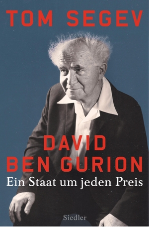 Tom Segev / Ruth Achlama. David Ben Gurion - Ein Staat um jeden Preis. Siedler, 2018.