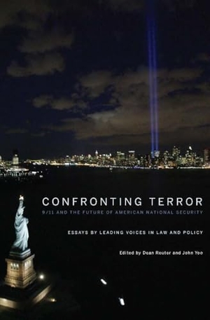Reuter, Dean / John Yoo. Confronting Terror - 9/11 and the Future of American National Security. Encounter Books, 2011.