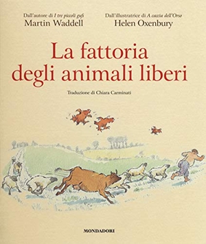 Waddell, Martin / Helen Oxenbury. La fattoria degli animali liberi. Mondadori, 2018.