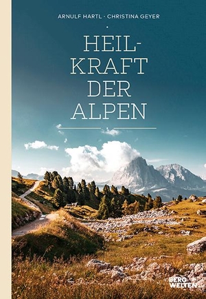 Hartl, Arnulf / Christina Geyer. Heilkraft der Alpen. BERGWELTEN, 2020.