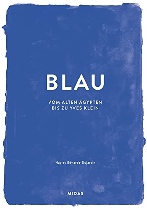 Edwards-Dujardin, Hayley. BLAU (Farben der Kunst) - Vom alten Ägypten bis Yves Klein. Midas Collection, 2025.