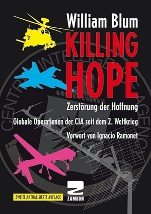 Blum, William. Killing Hope - Zerstörung der Hoffnung. Globale Operationen der CIA seit dem 2. Weltkrieg. Vorwort von Ignacio Ramone. Zambon Verlag + Vertrieb, 2020.
