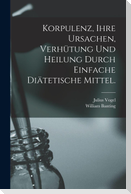 Korpulenz, Ihre Ursachen, Verhütung und Heilung durch Einfache Diätetische Mittel.