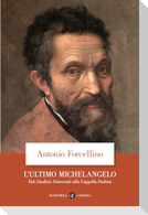 L' ultimo Michelangelo. Dal 'Giudizio Universale' alla Cappella Paolina