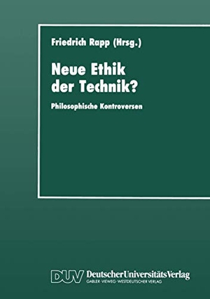 Rapp, Friedrich (Hrsg.. Neue Ethik der Technik? - Philosophische Kontroversen. Deutscher Universitätsverlag, 2012.